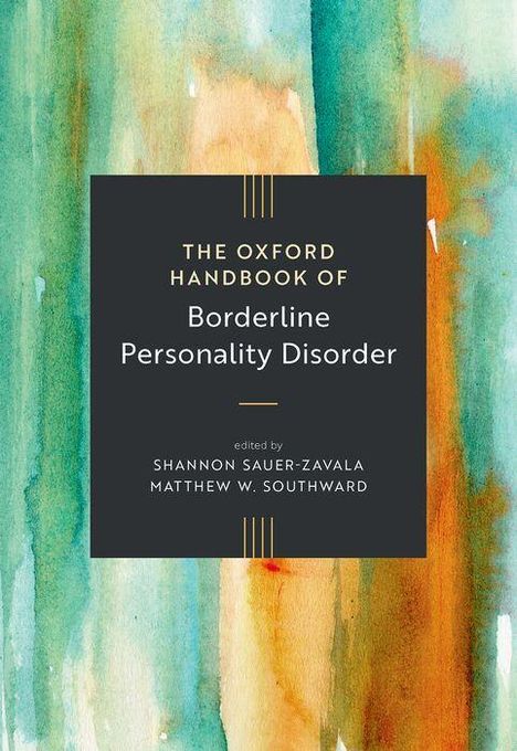 „The Oxford Handbook of Borderline Personality Disorder“, herausgegeben von Shannon Sauer-Zavala, Matthew W. Southward, vor einem Aquarell-Hintergrund in Grün und Orange.
