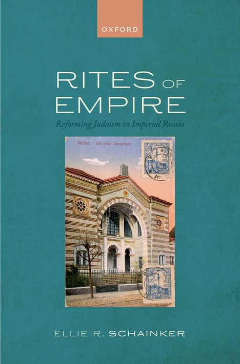 „Rites of Empire: Reforming Judaism in Imperial Russia“ von Ellie R. Schainker. Bild: Historische Synagoge.