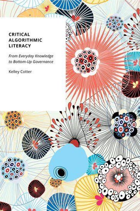Text: "CRITICAL ALGORITHMIC LITERACY From Everyday Knowledge to Bottom-Up Governance Kelley Cotter". Bunte, florale Muster.
