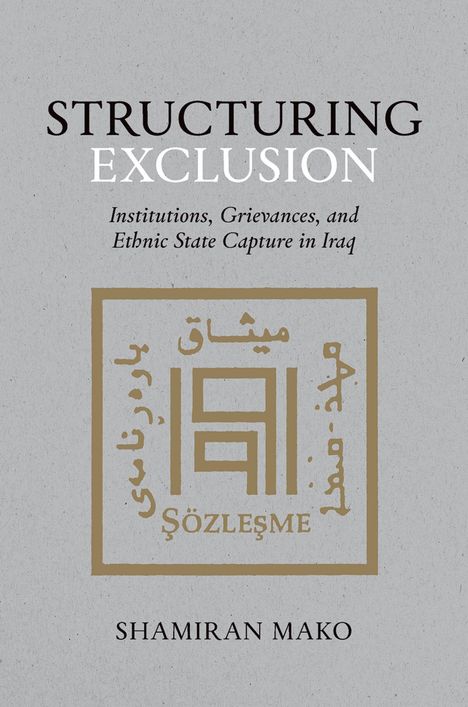 "STRUCTURING EXCLUSION: Institutions, Grievances, and Ethnic State Capture in Iraq" von Shamiran Mako. Arabische und türkische Wörter in geometrischem Muster.