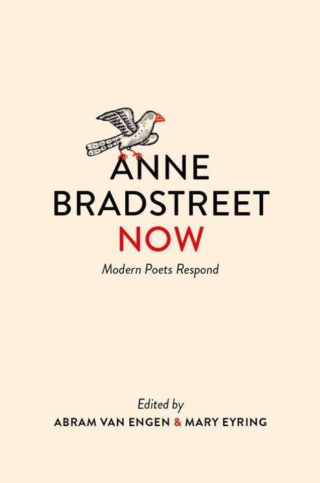 Text: "ANNE BRADSTREET NOW Modern Poets Respond Edited by ABRAM VAN ENGEN & MARY EYRING." Oben eine kleine Vogel-Illustration.