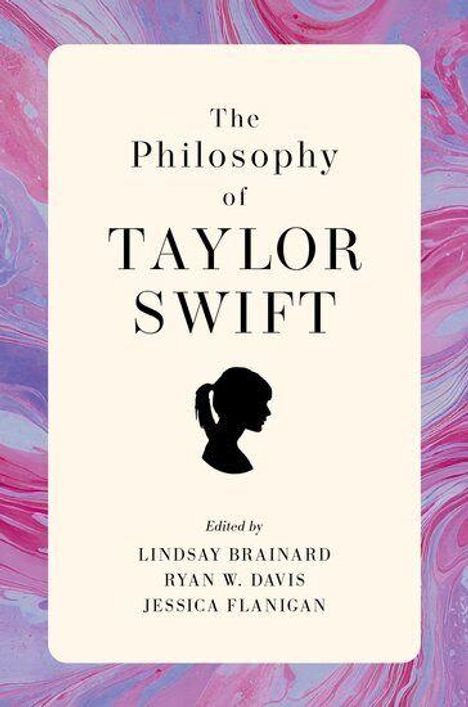 "The Philosophy of Taylor Swift" steht im Zentrum, darunter eine Silhouette. Herausgeber: Lindsay Brainard, Ryan W. Davis, Jessica Flanigan.