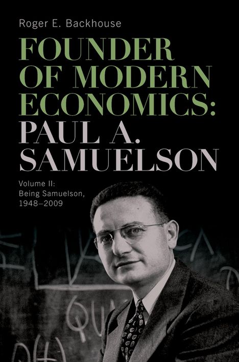 "FOUNDER OF MODERN ECONOMICS: PAUL A. SAMUELSON," Band II: "Being Samuelson, 1948–2009," Autor: Roger E. Backhouse. Darunter ein Mann im Anzug.