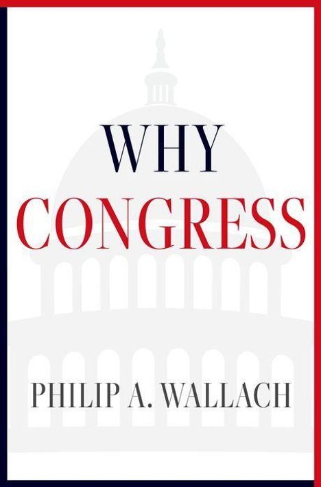 Text: "WHY CONGRESS" und "PHILIP A. WALLACH". Abbildung einer Kuppel im Hintergrund, rot-weiße Designakzente.