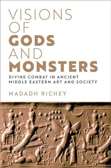 "Visions of Gods and Monsters. Divine Combat in Ancient Middle Eastern Art and Society" von Madadh Richey. Darunter ein antikes Relief.