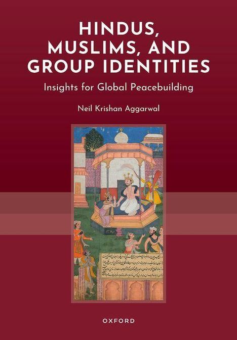 Titel: "Hindus, Muslims, and Group Identities". Untertitel: "Insights for Global Peacebuilding". Autor: Neil Krishan Aggarwal. Unten mittig: "Oxford". Dazwischen historische Illustration einer Versammlung.
