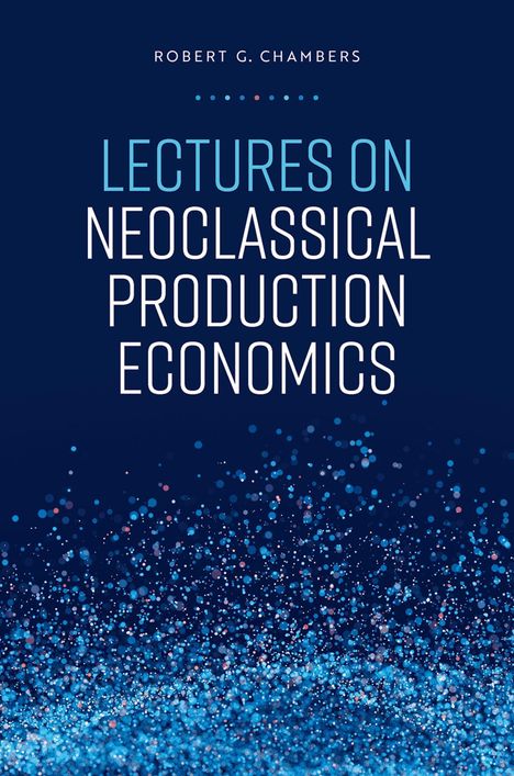 "LECTURES ON NEOCLASSICAL PRODUCTION ECONOMICS", Autor: Robert G. Chambers. Dunkle, funkelnde Glitzerpunkte unten.
