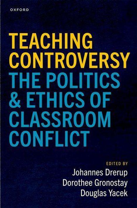 Texte: "TEACHING CONTROVERSY: THE POLITICS & ETHICS OF CLASSROOM CONFLICT" und "EDITED BY Johannes Drerup...", stilvolles Design.
