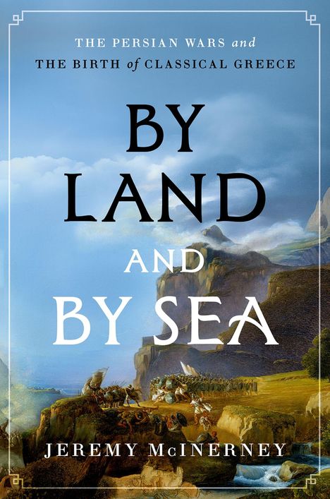 „The Persian Wars and the Birth of Classical Greece. By Land and By Sea. Jeremy McInerney.“ Historische Illustration mit Bergen und Soldaten.