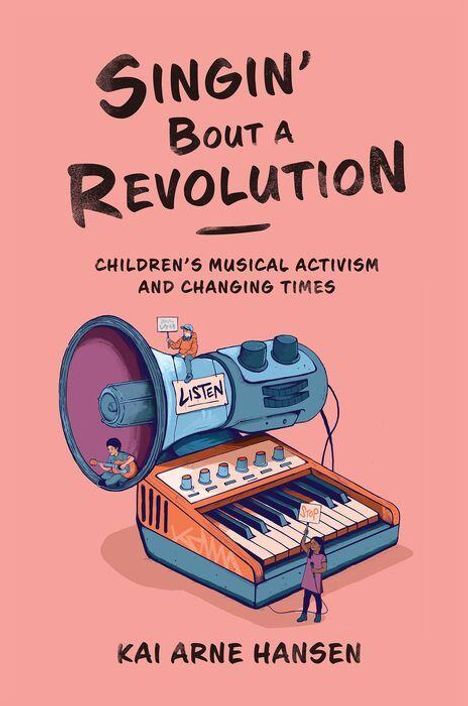 "Singin' Bout a Revolution", "Children's Musical Activism and Changing Times", "Kai Arne Hansen". Eine Illustration von Spielzeug.
