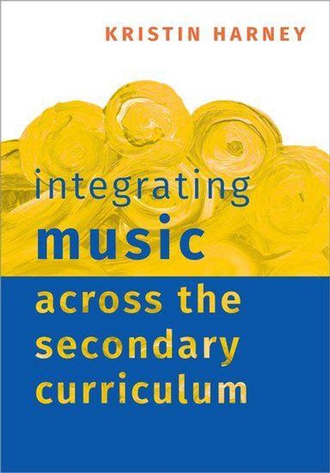 „Integrating Music Across the Secondary Curriculum“ von Kristin Harney. Oben gelbe Pinselstriche.