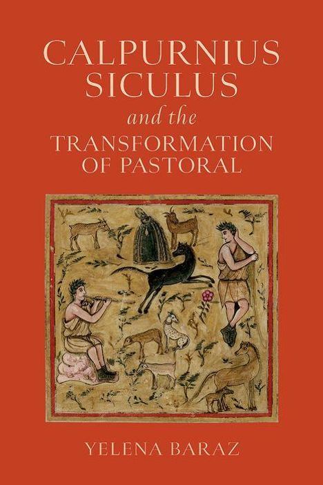 „CALPURNIUS SICULUS and the TRANSFORMATION OF PASTORAL“ von Yelena Baraz. Illustration mit Figuren und Tieren.