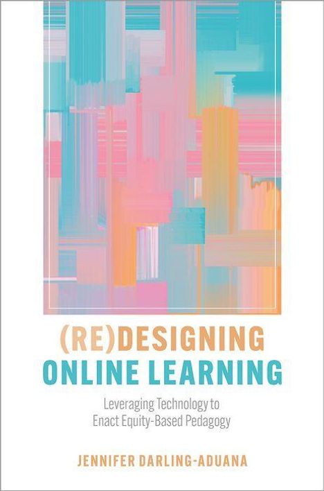 "(RE)DESIGNING ONLINE LEARNING" oben. "Leveraging Technology to Enact Equity-Based Pedagogy" darunter. Bunte abstrakte Grafik.