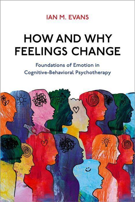 Text: "IAN M. EVANS. HOW AND WHY FEELINGS CHANGE. Foundations of Emotion in Cognitive-Behavioral Psychotherapy." Silhouetten bunter Köpfe.