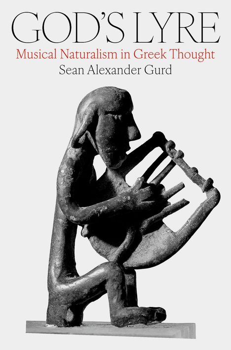 "God's Lyre: Musical Naturalism in Greek Thought", Sean Alexander Gurd. Schwarz-Weiß-Skulptur einer sitzenden Person mit Leier.
