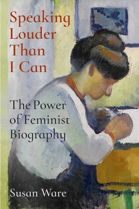 „Speaking Louder Than I Can. The Power of Feminist Biography. Susan Ware.“ Ein Gemälde einer Frau beim Schreiben.