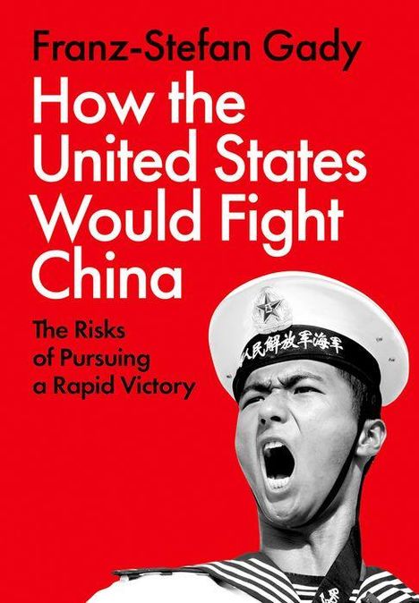 Franz-Stefan Gady: How the United States Would Fight China, Buch