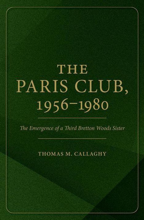 Thomas M Callaghy: The Paris Club, 1956-1980, Buch