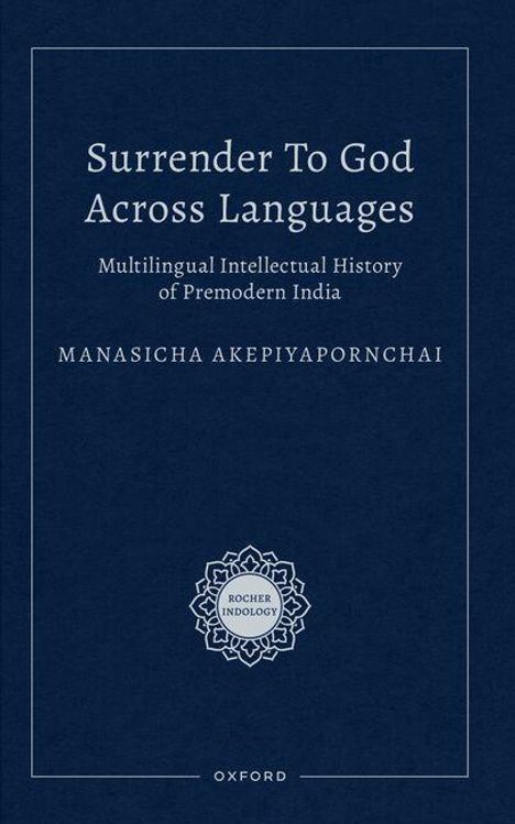 „Surrender To God Across Languages“, darunter „Multilingual Intellectual History of Premodern India“ von Manasicha Akepiyapornchai.