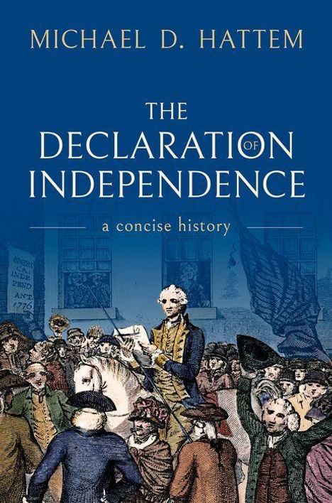 Michael D. Hattem, The Declaration of Independence: a concise history. Illustration einer historischen Szene mit Menschenmenge.