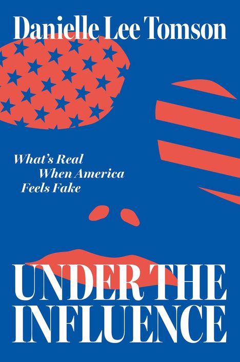 "Danielle Lee Tomson. What's Real When America Feels Fake. UNDER THE INFLUENCE." Amerikanische Flaggenmotive.