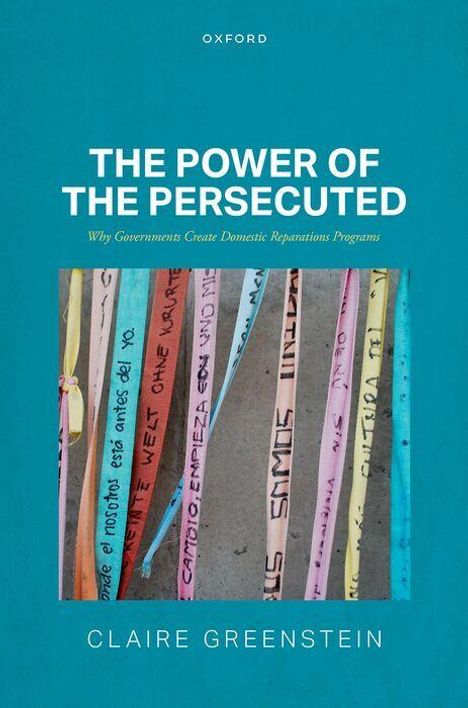 „THE POWER OF THE PERSECUTED: Why Governments Create Domestic Reparations Programs.“ Claire Greenstein. Bunte Bänder.