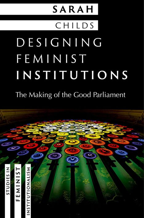 Text: "Sarah Childs, Designing Feminist Institutions, The Making of the Good Parliament." Darunter bunte, leuchtende Scheiben in Reihen.