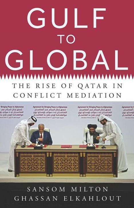 Titel: "GULF TO GLOBAL: The Rise of Qatar in Conflict Mediation" von Sansom Milton und Ghassan Elkahlout.