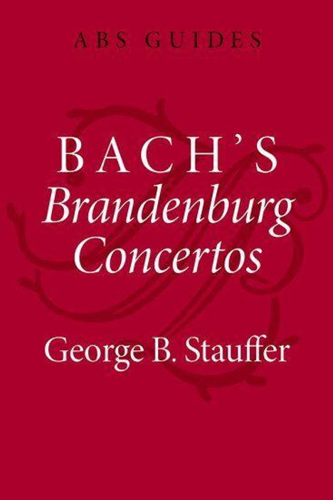 "ABS GUIDES. BACH’S Brandenburg Concertos. George B. Stauffer." Roter Hintergrund mit dekorativen Elementen.