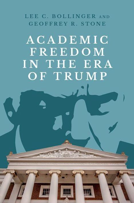 Titel: "Academic Freedom in the Era of Trump". Autoren: Lee C. Bollinger, Geoffrey R. Stone. Gebäude und stilisierte Silhouette.
