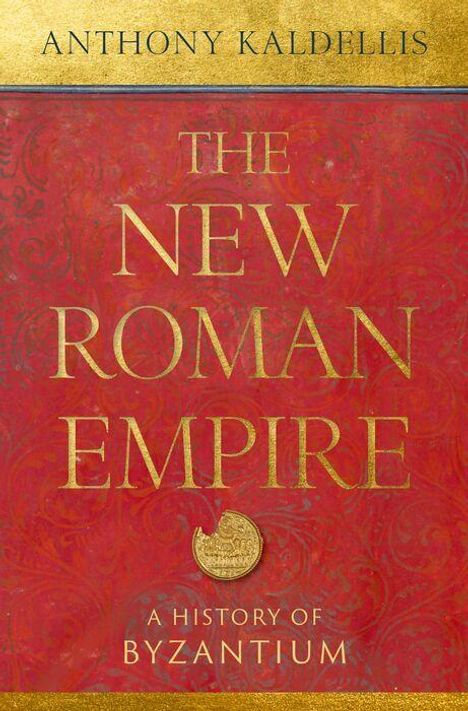 Text: "Anthony Kaldellis", "The New Roman Empire", "A History of Byzantium". Roter Hintergrund mit goldener Schrift.