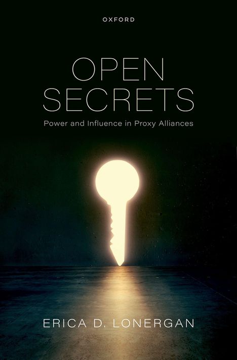 "OPEN SECRETS: Power and Influence in Proxy Alliances" von Erica D. Lonergan. Schlüssel und Lichtstrahl.