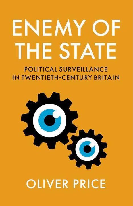 "ENEMY OF THE STATE" und "POLITICAL SURVEILLANCE IN TWENTIETH-CENTURY BRITAIN" mit Zahnräder und Augen als Illustration.