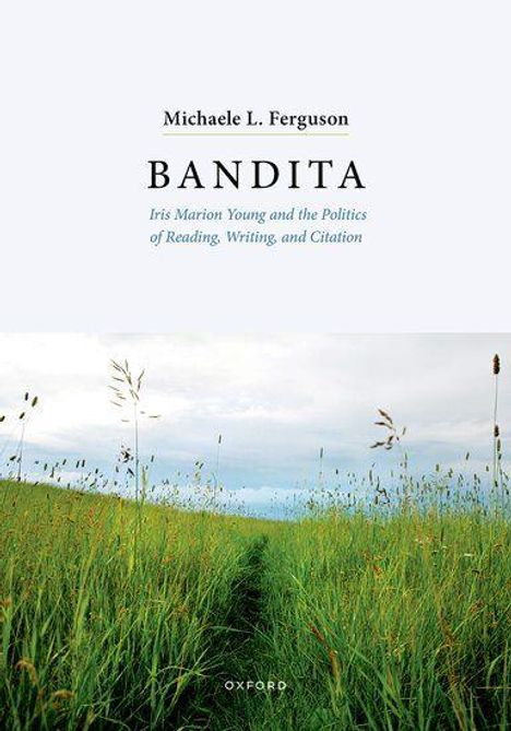 "BANDITA. Iris Marion Young and the Politics of Reading, Writing, and Citation. Michaele L. Ferguson." Feldweg im Gras.