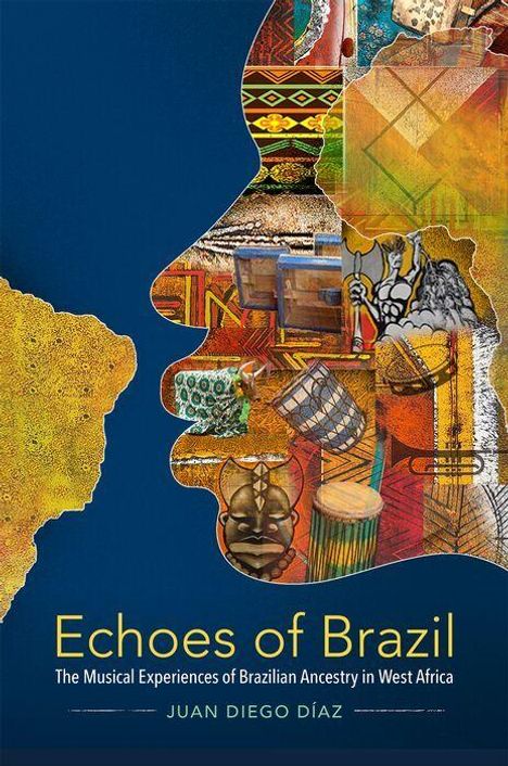 „Echoes of Brazil: The Musical Experiences of Brazilian Ancestry in West Africa“ von Juan Diego Díaz. Buntes Profil, Musikinstrumente.