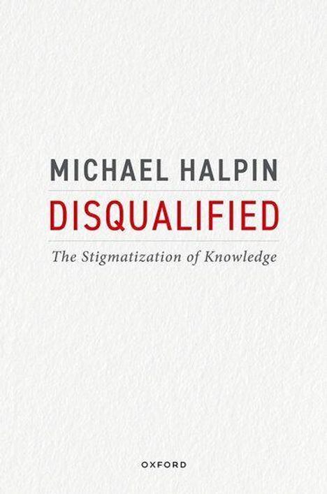 Text: "MICHAEL HALPIN DISQUALIFIED The Stigmatization of Knowledge OXFORD". Schlichtes Design auf hellem Hintergrund.