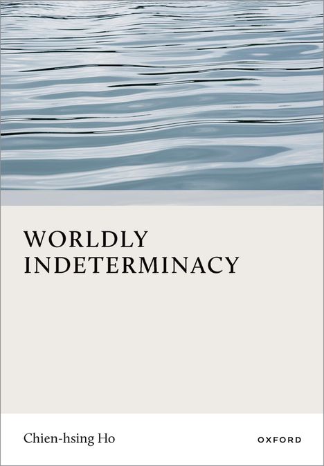 "Worldly Indeterminacy" von Chien-hsing Ho. Oxford-Verlag. Oben Wasseroberfläche mit sanften Wellen.