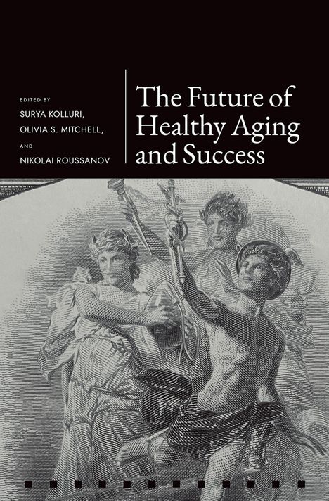 "The Future of Healthy Aging and Success" von Surya Kolluri, Olivia S. Mitchell und Nikolai Roussanov. Detailreiche Illustration darunter.