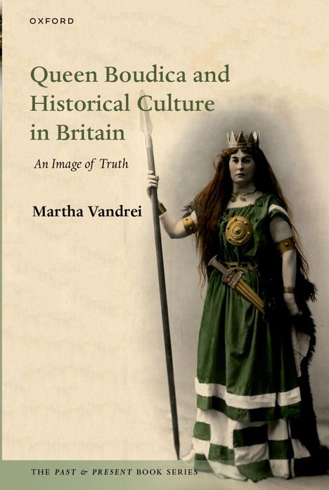 "Queen Boudica and Historical Culture in Britain" von Martha Vandrei. Eine Frau in grünem Gewand und Krone hält einen Speer.