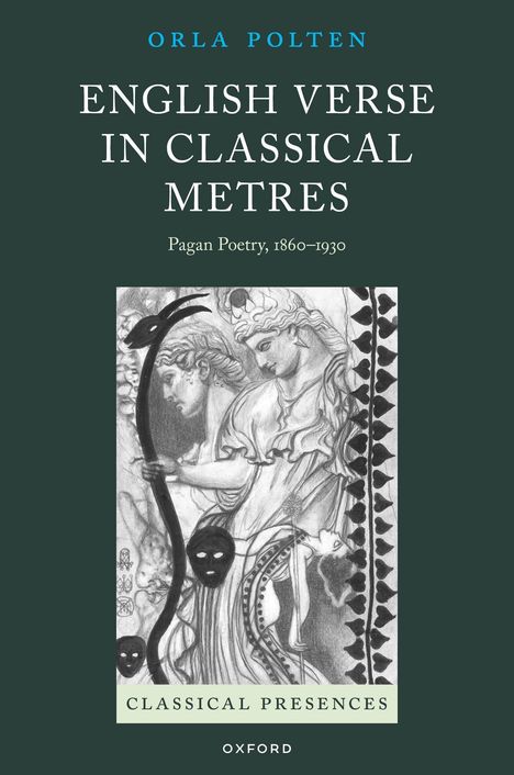 Text: "ORLA POLTEN, ENGLISH VERSE IN CLASSICAL METRES, Pagan Poetry, 1860–1930, CLASSICAL PRESENCES." Skizze: Antike Figuren.