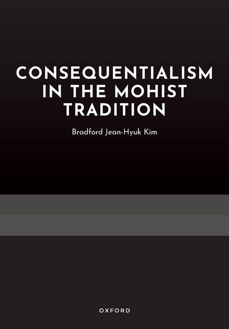 "CONSEQUENTIALISM IN THE MOHIST TRADITION" von Bradford Jean-Hyuk Kim, schlichtes, dunkles Design mit Oxford-Logo.