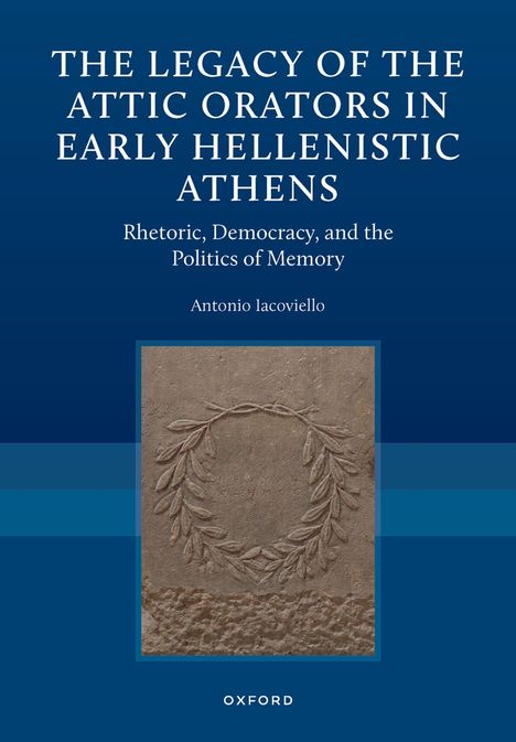 Titel: "The Legacy of the Attic Orators in Early Hellenistic Athens". Darunter ist ein antikes Relief mit einem Lorbeerkranz.