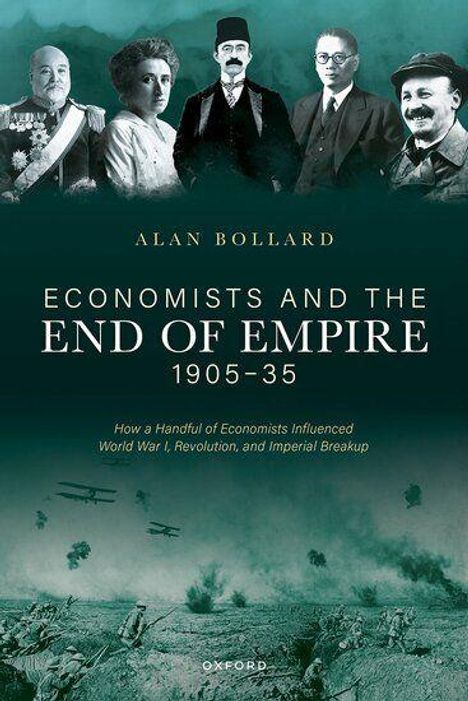 "Alan Bollard: Economists and the End of Empire 1905–35. Wie Ökonomen den Ersten Weltkrieg und Revolutionen beeinflussten." 

Oben fünf historische Figuren, unten Kriegslandschaft.