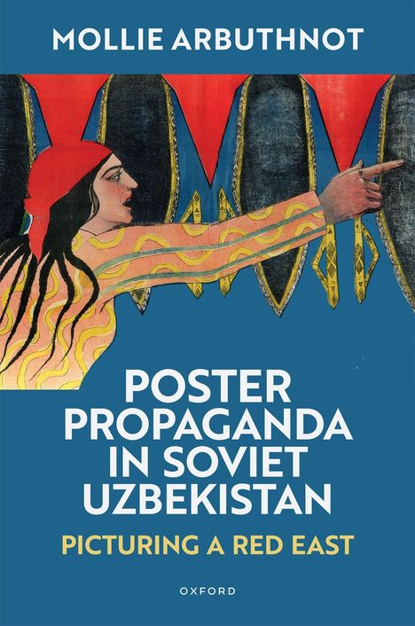 Titel: "Poster Propaganda in Soviet Uzbekistan". Illustration einer Frau in buntem Gewand, die nach rechts zeigt.