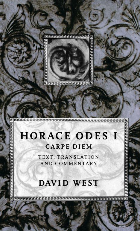 Text: "HORACE ODES I CARPE DIEM Text, Translation and Commentary DAVID WEST." Verschnörkeltes floral anmutendes Muster.