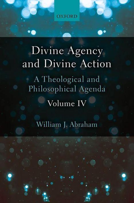William J Abraham: Divine Agency and Divine Action, Volume IV, Buch