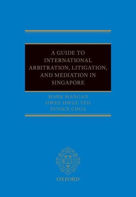 Mark Mangan: A Guide to Int Arb, Litigation, and Mediation in Singapore, Buch