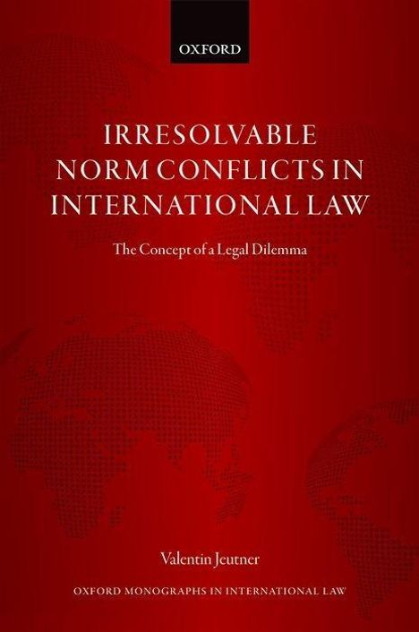 Valentin Jeutner: Irresolvable Norm Conflicts in International Law, Buch