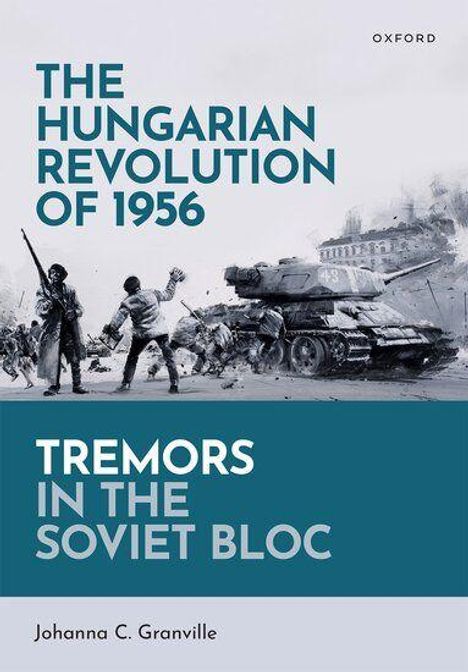 „The Hungarian Revolution of 1956“, „Tremors in the Soviet Bloc“, Johanna C. Granville. Illustration von Soldaten und einem Panzer.
