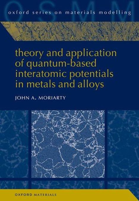 John A Moriarty: Theory and Application of Quantum-Based Interatomic Potentials in Metals and Alloys, Buch